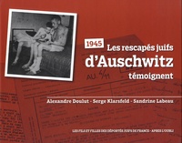 Alexandre Doulut et Serge Klarsfeld - 1945, les rescapés juifs d'Auschwitz témoignent.