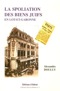 Alexandre Doulut - La spoliation des biens juifs en Lot-et-Garonne 1941-1944.