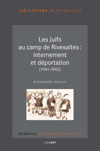 Les Juifs au camp de Rivesaltes : internement et déportation (1941-1942)