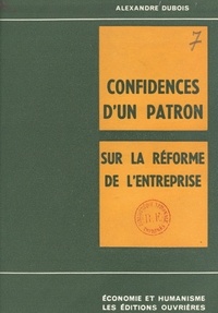 Alexandre Dubois - Confidences d'un patron sur la réforme de l'entreprise.
