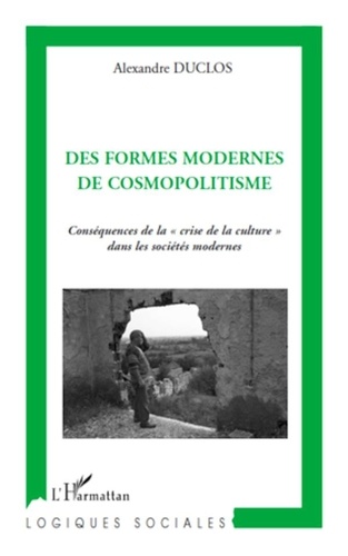 Alexandre Duclos - Des formes modernes de cosmopolitisme - Conséquences de la "crise de la culture" dans les sociétés modernes.