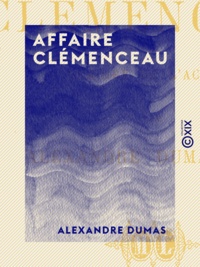 Alexandre Dumas - Affaire Clémenceau - Mémoire de l'accusé.