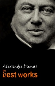 Alexandre Dumas - Alexandre Dumas: The Best Works.