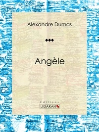 Alexandre Dumas et  Ligaran - Angèle - Pièce de théâtre.