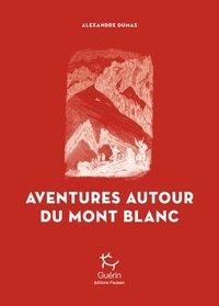 Alexandre Dumas - Aventures autour du Mont Blanc.