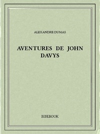 Alexandre Dumas - Aventures de John Davys.