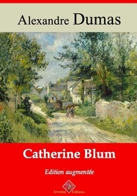Alexandre Dumas - Catherine Blum – suivi d'annexes - Nouvelle édition 2019.