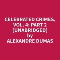 Alexandre Dumas et Ruth Roblez - Celebrated Crimes, Vol. 4: Part 2 (Unabridged).