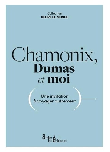 Alexandre Dumas - Chamonix, Dumas et moi - Une invitation à voyager autrement.