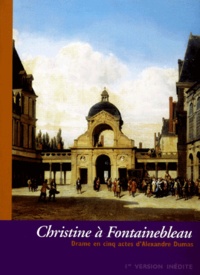 Alexandre Dumas - Christine A Fontainebleau.