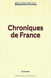 Alexandre Dumas - Chroniques de France.