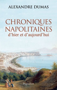 Alexandre Dumas - Chroniques napolitaines d'hier et d'aujourd'hui.
