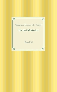 Alexandre Dumas (der Ältere) - Die drei Musketiere - Band 51.