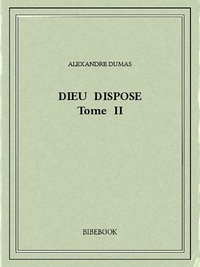 Alexandre Dumas - Dieu dispose II.