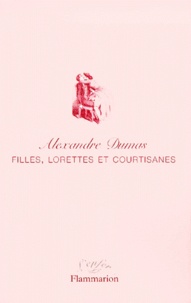 Alexandre Dumas - Filles, Lorettes Et Courtisanes.