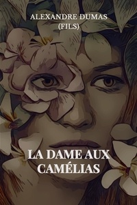 Alexandre Dumas (fils) - La Dame aux Camélias.