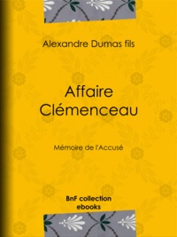 Alexandre Dumas Fils - Affaire Clémenceau - Mémoire de l'accusé.