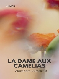Alexandre Dumas fils - La Dame aux Camélias.
