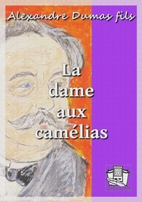 Alexandre Dumas fils - La dame aux camélias.