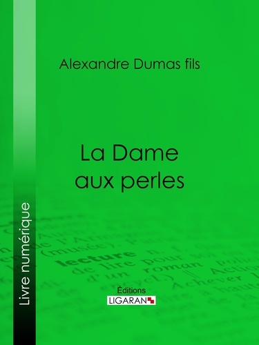 Alexandre Dumas fils et  Ligaran - La Dame aux perles.