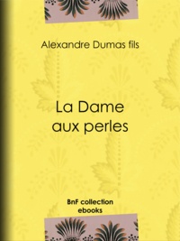 Alexandre Dumas Fils - La Dame aux perles.