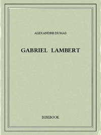 Alexandre Dumas - Gabriel Lambert.