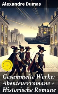 Gesammelte Werke: Abenteuerromane + Historische Romane