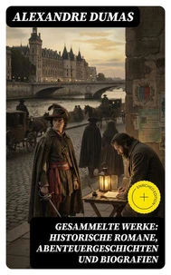 Gesammelte Werke: Historische Romane, Abenteuergeschichten und Biografien