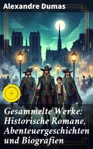 Gesammelte Werke: Historische Romane, Abenteuergeschichten und Biografien