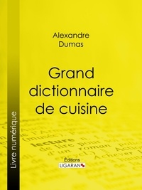  Alexandre Dumas et  Ligaran - Grand dictionnaire de cuisine.