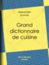 Alexandre Dumas - Grand dictionnaire de cuisine.