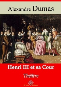 Alexandre Dumas - Henri III et sa cour – suivi d'annexes - Nouvelle édition 2019.