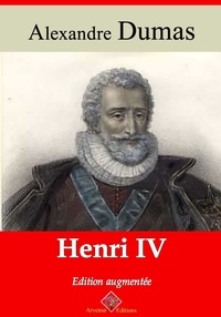 Alexandre Dumas - Henri IV – suivi d'annexes - Nouvelle édition 2019.