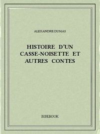 Alexandre Dumas - Histoire d'un casse-noisette et autres contes.