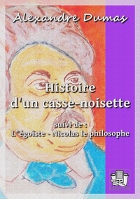 Alexandre Dumas - Histoire d'un casse-noisette - suivi de : ""L'égoïste"" - ""Nicolas le philosophe"".
