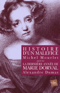 Alexandre Dumas et Michel Mourlet - Histoire D'Un Malefice Suivi De La Derniere Annee De Marie Dorval.