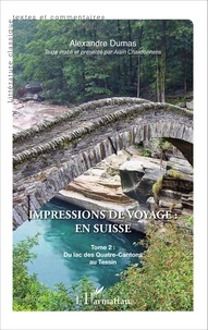 Alexandre Dumas - Impressions de voyage : en Suisse - Tome 2, Du lac des Quatre-Cantons au Tessin.