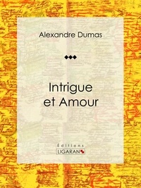  Alexandre Dumas et  Ligaran - Intrigue et Amour - Pièce de théâtre.