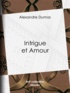 Alexandre Dumas - Intrigue et Amour.