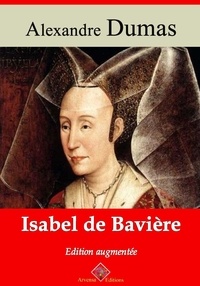 Alexandre Dumas - Isabel de Bavière – suivi d'annexes - Nouvelle édition 2019.