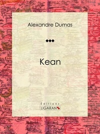 Alexandre Dumas et  Ligaran - Kean - Pièce de théâtre.