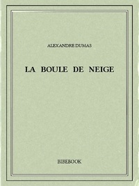 Alexandre Dumas - La boule de neige.