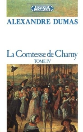 Alexandre Dumas - La contesse de Charny - Tome 4.