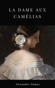 Alexandre Dumas - La Dame aux Camélias.