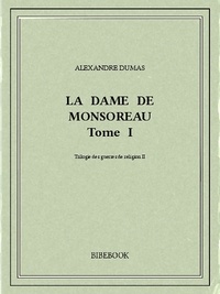 Alexandre Dumas - La dame de Monsoreau I.