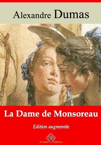 La Dame de Monsoreau – suivi d'annexes. Nouvelle édition Arvensa