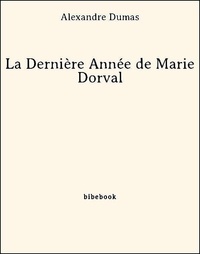Alexandre Dumas - La Dernière Année de Marie Dorval.