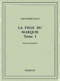 Alexandre Dumas - La fille du marquis I.