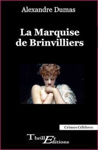 Alexandre Dumas - La Marquise de Brinvilliers.