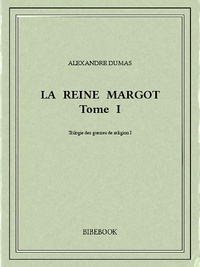 Alexandre Dumas - La reine Margot I.